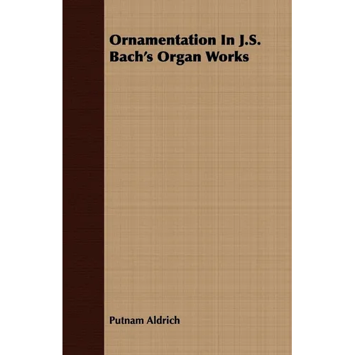 Ornamentation In J.S. Bach's Organ Works - Paperback