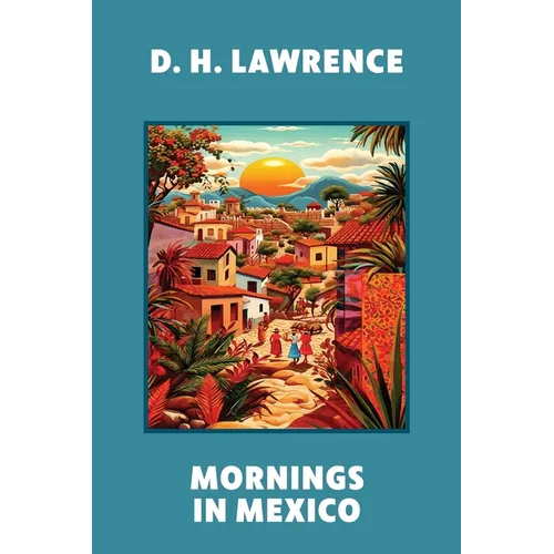 Mornings in Mexico (Warbler Classics Annotated Edition) - Paperback