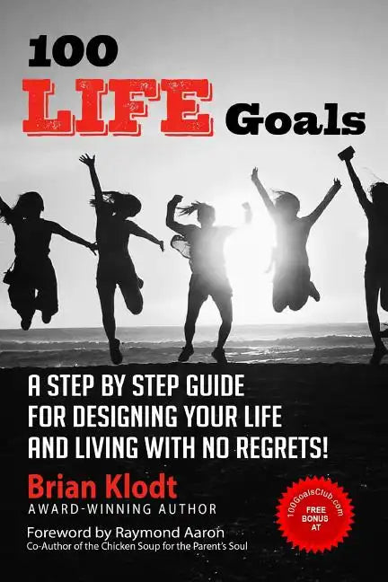 100 Life Goals: A Step by Step Guide for Designing Your Life and Living with No Regrets! - Paperback