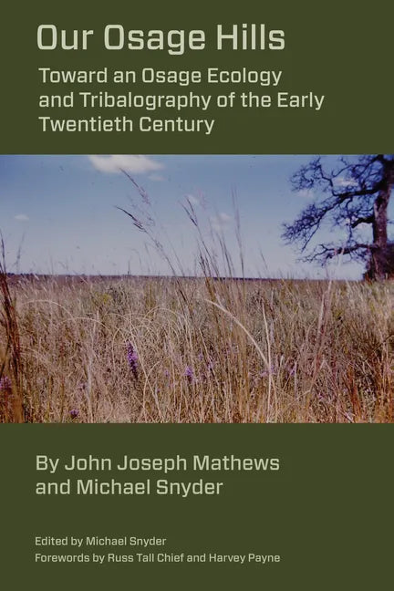 Our Osage Hills: Toward an Osage Ecology and Tribalography of the Early Twentieth Century - Paperback