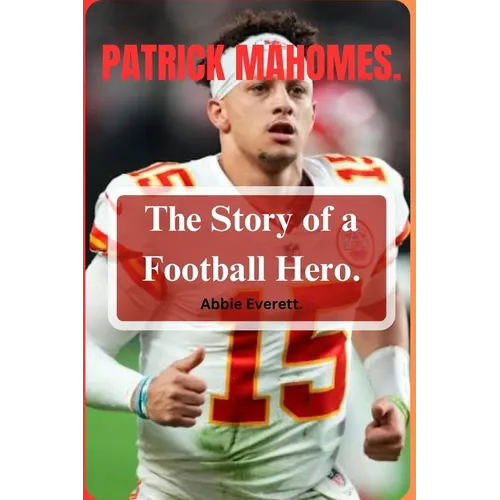 Patrick Mahomes: The Story of a Football Hero. - Paperback