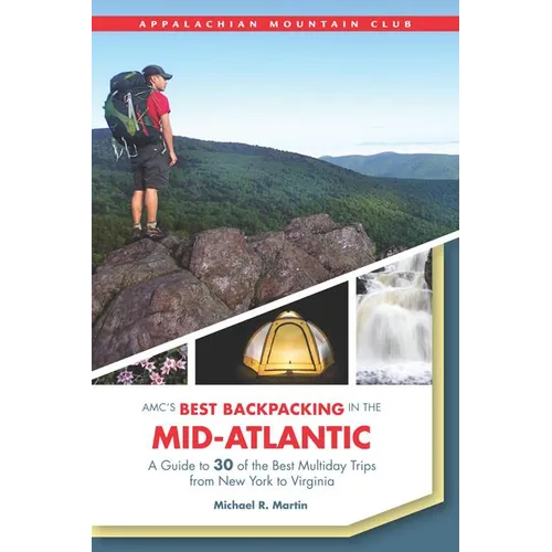Amc's Best Backpacking in the Mid-Atlantic: A Guide to 30 of the Best Multiday Trips from New York to Virginia - Paperback