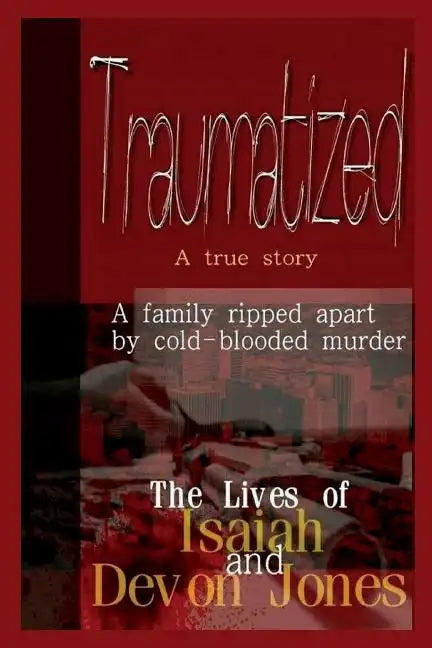 Traumatized - The Lives of Isaiah Jones and Devon Jones - Paperback