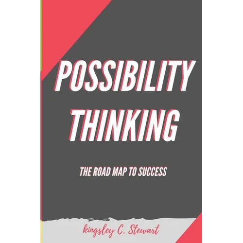 Possibility Thinking: The Road Map to Success - Paperback