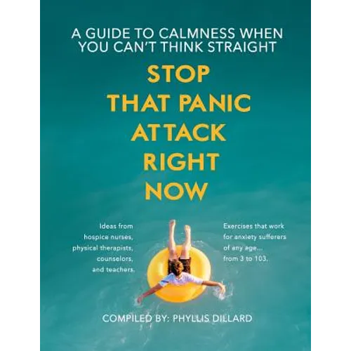 Stop that Panic Attack Right Now: A guide to calmness when you can't think straight. - Paperback
