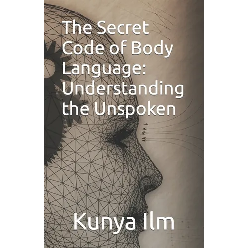 The Secret Code of Body Language: Understanding the Unspoken - Paperback