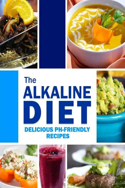 The Alkaline Diet - Delicious pH-Friendly Recipes: All-Natural Vegan Recipes for Energy and Balance - Paperback