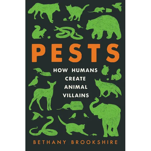 Pests: How Humans Create Animal Villains - Paperback