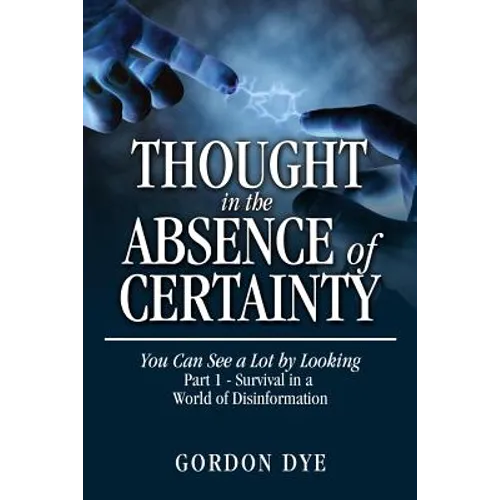 Thought in the Absence of Certainty: You Can See a Lot by Looking - Paperback