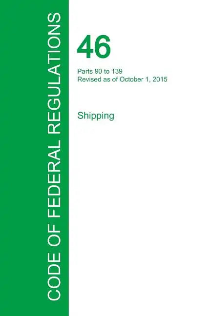 Code of Federal Regulations Title 46, Volume 4, October 1, 2015 - Paperback