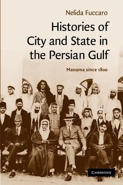 Histories of City and State in the Persian Gulf: Manama Since 1800 - Paperback