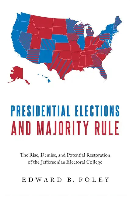 Presidential Elections and Majority Rule: The Rise, Demise, and Potential Restoration of the Jeffersonian Electoral College - Hardcover