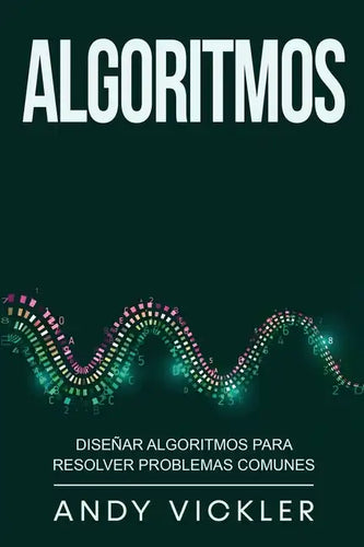 Algoritmos: Diseñar algoritmos para resolver problemas comunes - Paperback