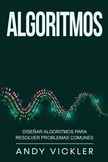 Algoritmos: Diseñar algoritmos para resolver problemas comunes - Paperback