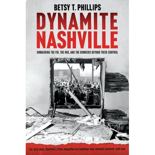 Dynamite Nashville: Unmasking the Fbi, the Kkk, and the Bombers Beyond Their Control - Paperback