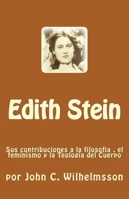 Edith Stein: Sus contribuciones a la filosofia, el feminismo y la Teologia del Cuerpo - Paperback