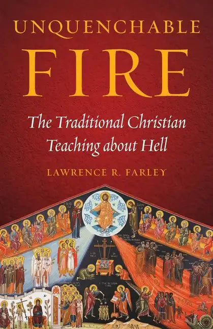 Unquenchable Fire: The Traditional Christian Teaching about Hell - Paperback