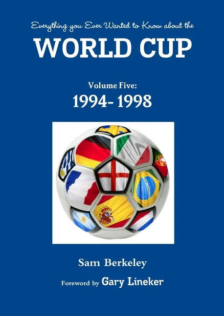 Everything you Ever Wanted to Know about the World Cup Volume Five: 1994- 1998 - Paperback