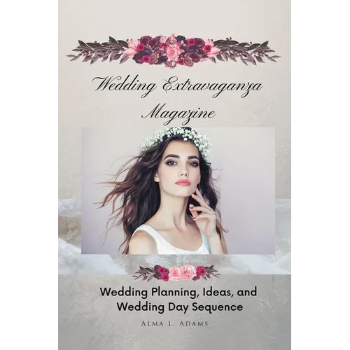 Wedding Extravaganza Magazine: Wedding Planning, Ideas, and Wedding Day Sequence - Paperback