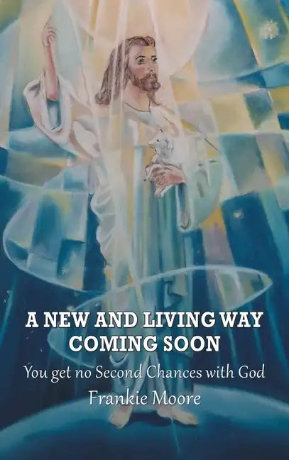 A New and Living Way Coming Soon: You Get No Second Chances with God - Hardcover