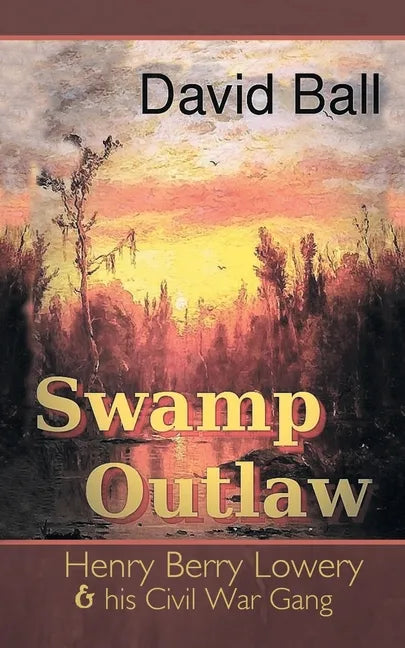 Swamp Outlaw: Henry Berry Lowery and His Civil War Gang - Paperback