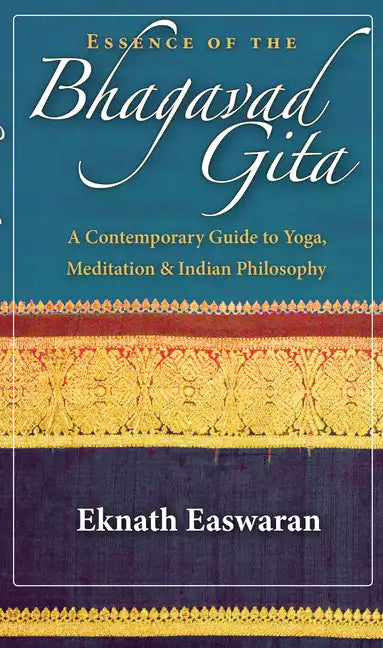 Essence of the Bhagavad Gita: A Contemporary Guide to Yoga, Meditation, and Indian Philosophy - Hardcover