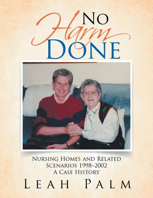 No Harm Done: Nursing Homes and Related Scenarios 1998-2002 a Case History - Paperback