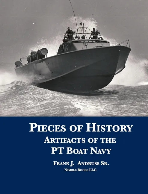 Pieces of History: Artifacts of the PT Boat Navy - Hardcover