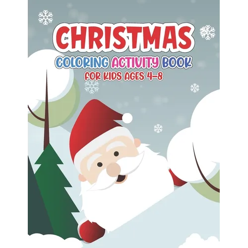 Christmas Coloring Activity Book for Kids Ages 4-8: For Ages 2-5, Ages 8-12, Preschoolers and Toddlers - Easy Xmas Pictures, Santa Claus, Snowman and - Paperback