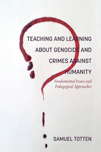 Teaching and Learning About Genocide and Crimes Against Humanity: Fundamental Issues and Pedagogical Approaches - Paperback