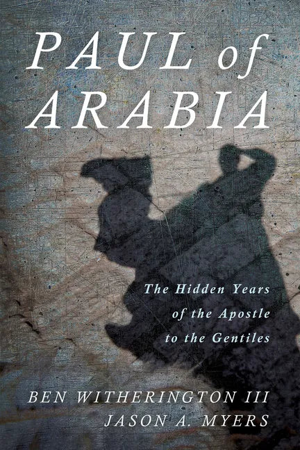 Paul of Arabia: The Hidden Years of the Apostle to the Gentiles - Hardcover