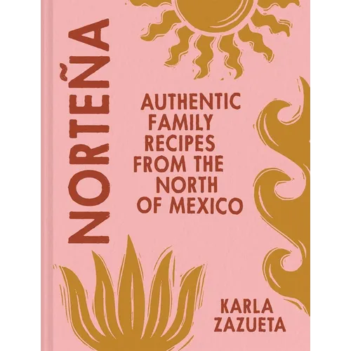 Norteña: Authentic Family Recipes from the North of Mexico - Hardcover