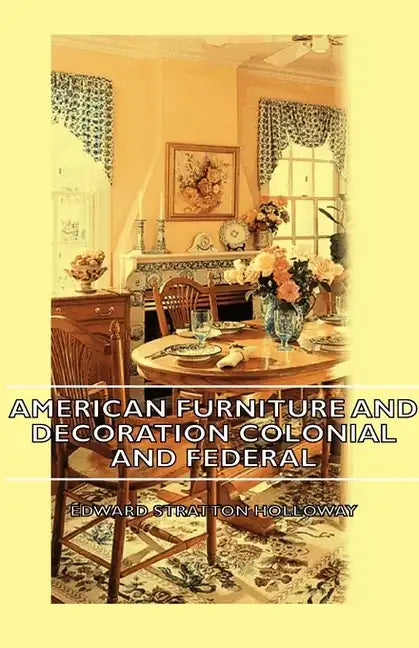 American Furniture and Decoration Colonial and Federal - Hardcover