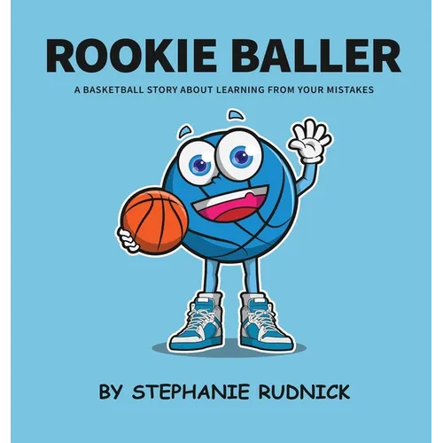 Rookie Baller: A Basketball Story About Learning From Your Mistakes - Hardcover