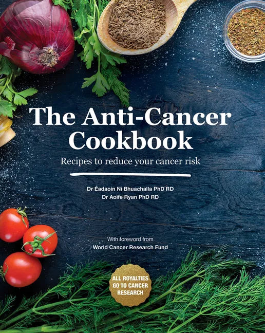 The Anti-Cancer Cookbook: Recipes to Reduce Your Cancer Risk - Hardcover