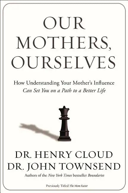 Our Mothers, Ourselves: How Understanding Your Mother's Influence Can Set You on a Path to a Better Life - Paperback