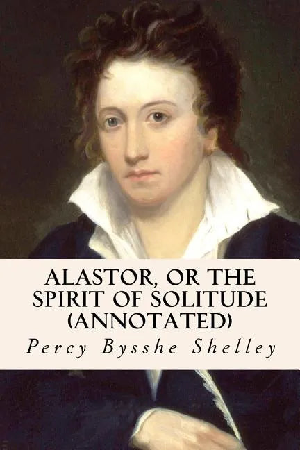 Alastor, or the Spirit of Solitude (annotated) - Paperback