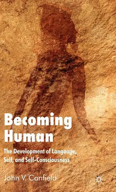 Becoming Human: The Development of Language, Self, and Self-Consciousness - Hardcover