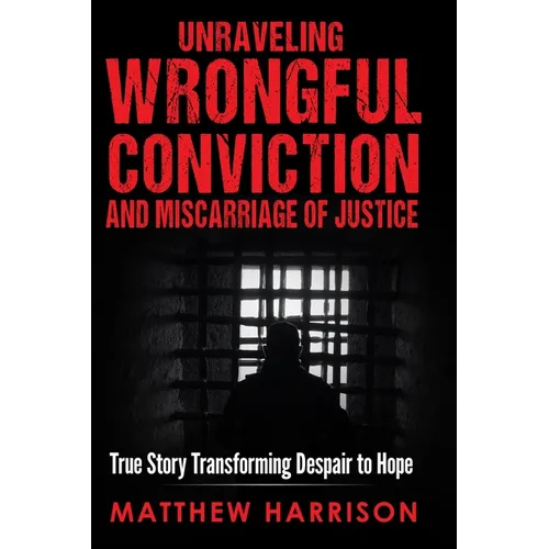 Unraveling Wrongful Conviction: Miscarriage of Justice - Paperback