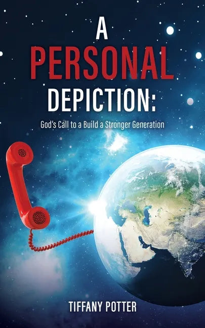 A Personal Depiction: God's Call to a Build a Stronger Generation - Paperback
