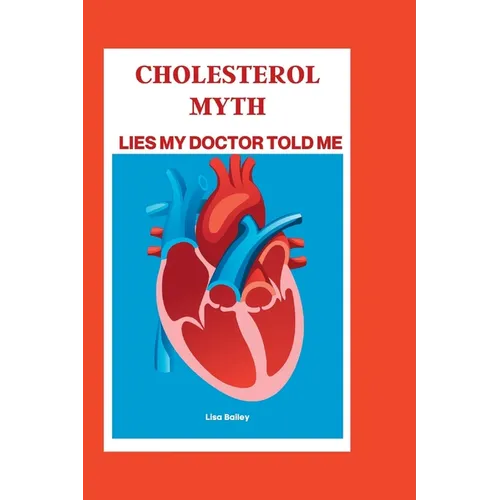 Cholesterol Myth: Lies My Doctor Told Me - Paperback