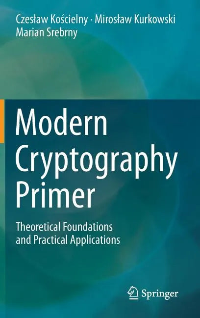 Modern Cryptography Primer: Theoretical Foundations and Practical Applications - Hardcover