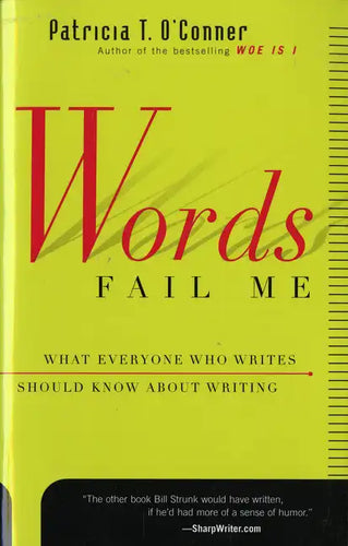 Words Fail Me: What Everyone Who Writes Should Know about Writing - Paperback