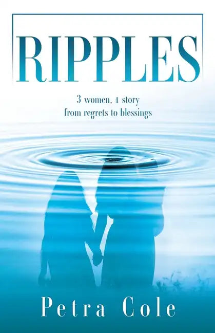 Ripples: 3 women, 1 story from regrets to blessings - Paperback