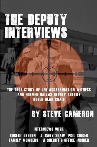 The Deputy Interviews: The True Story of J.F.K. Assassination Witness, and Former Dallas Deputy Sheriff, Roger Dean Craig - Paperback