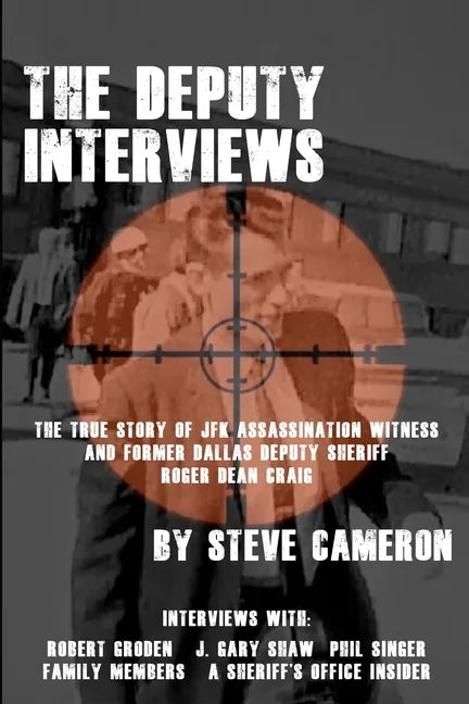 The Deputy Interviews: The True Story of J.F.K. Assassination Witness, and Former Dallas Deputy Sheriff, Roger Dean Craig - Paperback