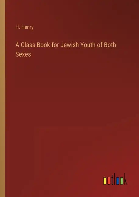 A Class Book for Jewish Youth of Both Sexes - Paperback