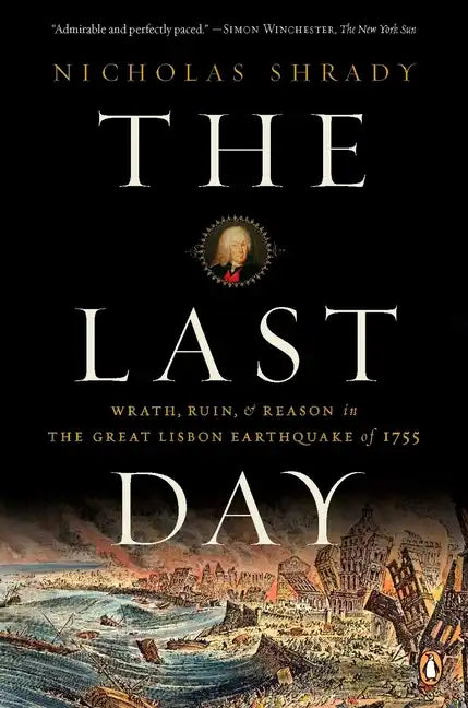 The Last Day: Wrath, Ruin, and Reason in the Great Lisbon Earthquake of 1755 - Paperback