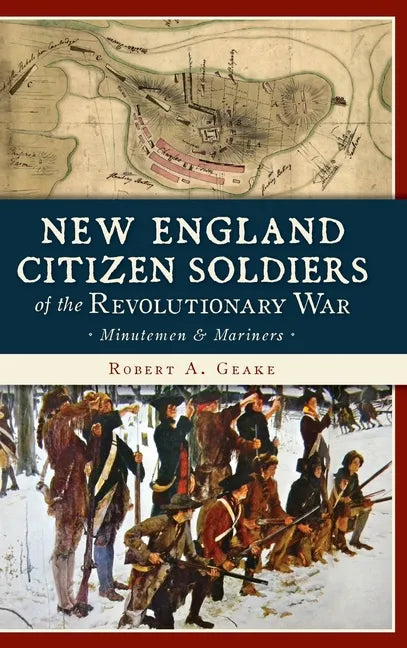 New England Citizen Soldiers of the Revolutionary War: Minutemen & Mariners - Hardcover