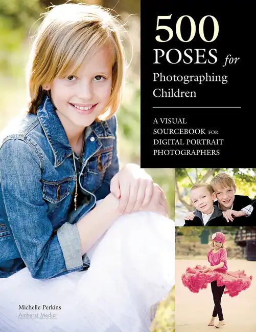 500 Poses for Photographing Children: A Visual Sourcebook for Digital Portrait Photographers - Paperback